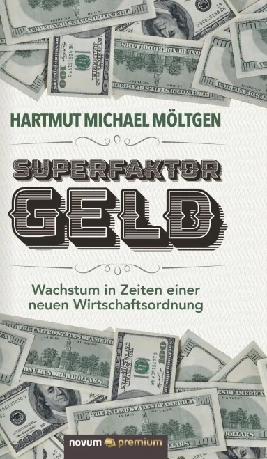Superfaktor Geld: Wachstum In Zeiten Einer Neuen Wirtschaftsordnung (German Edition)