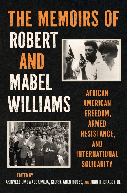 The Memoirs of Robert and Mabel Williams: African American Freedom, Armed Resistance, and International Solidarity - (Paperback or Softback)