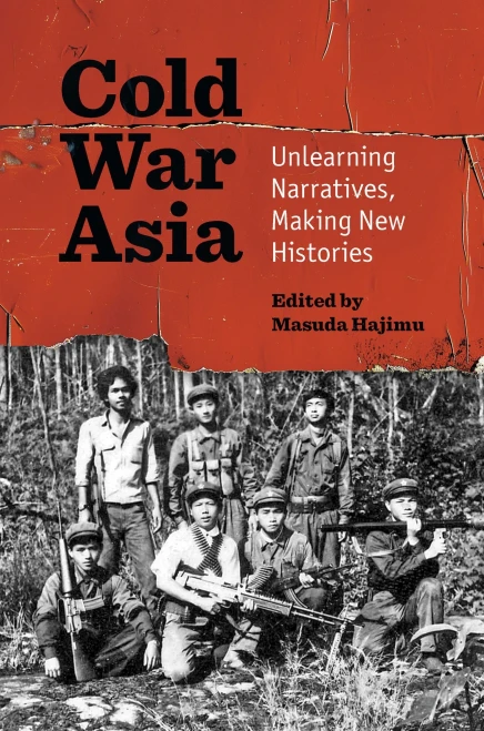 Cold War Asia: Unlearning Narratives, Making New Histories - (Paperback or Softback)