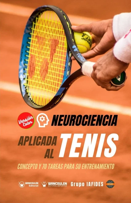 Neurociencia Aplicada Al Tenis: Concepto Y 70 Tareas Para Su Entrenamiento (Versi??N Edici??N Color) (Spanish Edition)