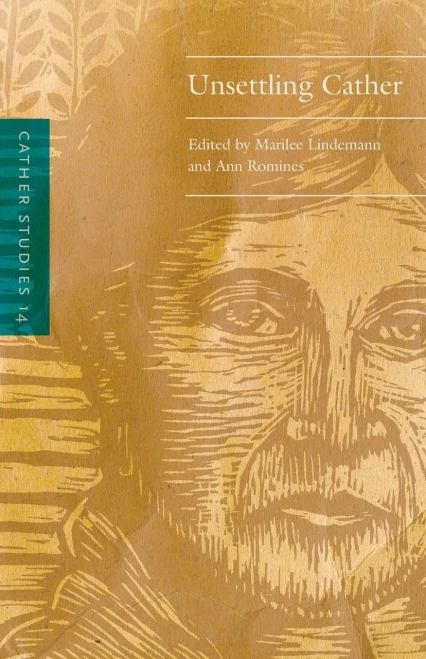 Cather Studies, Volume 14: Unsettling Cather