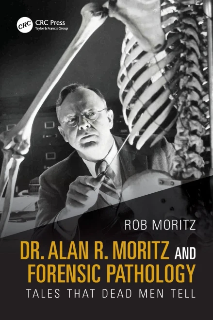 Dr. Alan R. Moritz and Forensic Pathology: Tales That Dead Men Tell - (Paperback or Softback)