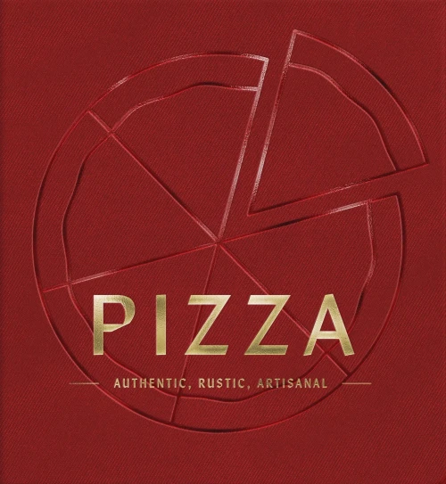 Pizza: Authentic, Rustic, Artisanal