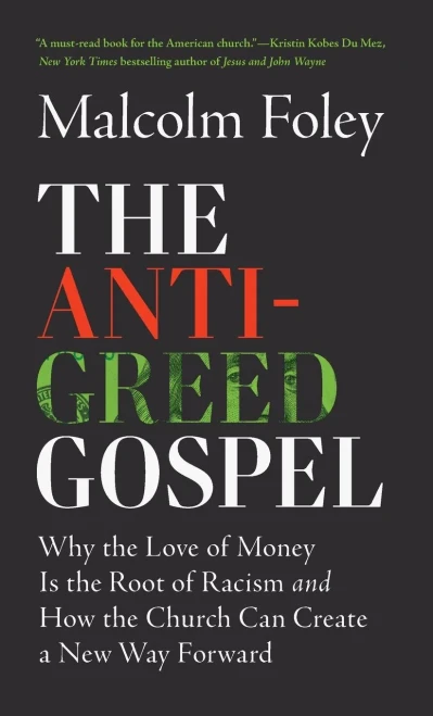 Anti-Greed Gospel: Why the Love of Money Is the Root of Racism and How the Church Can Create a New Way Forward