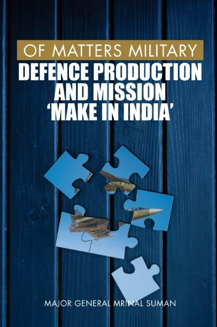Of Matters Military: Defence Production And Mission Make In India (Of Matters Military (Indian Military)) - Paperback