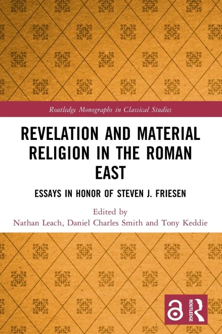 Revelation and Material Religion in the Roman East: Essays in Honor of Steven J. Friesen