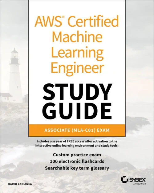 AWS Certified Machine Learning Engineer Study Guide: Associate (Mla-C01) Exam