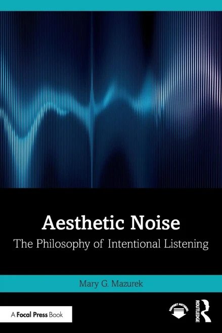 Aesthetic Noise: The Philosophy of Intentional Listening - (Paperback or Softback)