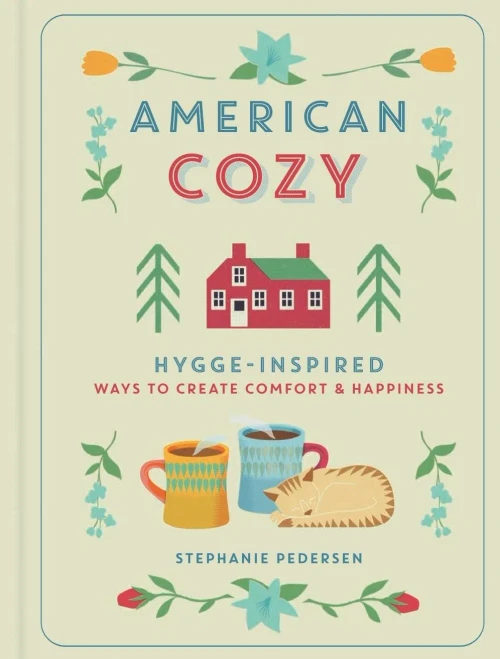 American Cozy: Hygge-Inspired Ways To Create Comfort & Happiness