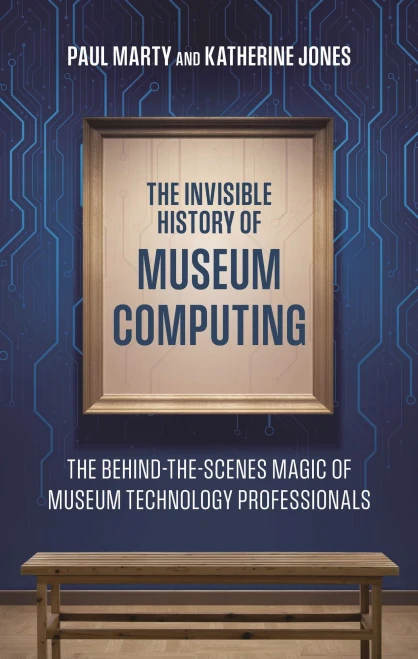 Invisible History of Museum Computing: The Behind-the-Scenes Magic of Museum Technology Professionals - (Paperback or Softback)