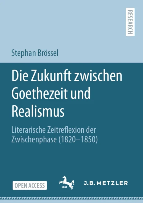 Die Zukunft Zwischen Goethezeit Und Realismus: Literarische Zeitreflexion Der Zwischenphase (1820Â1850) (German Edition)