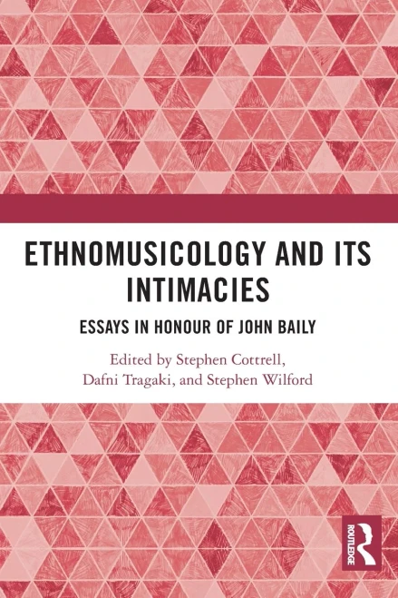 Ethnomusicology and Its Intimacies: Essays in Honour of John Baily