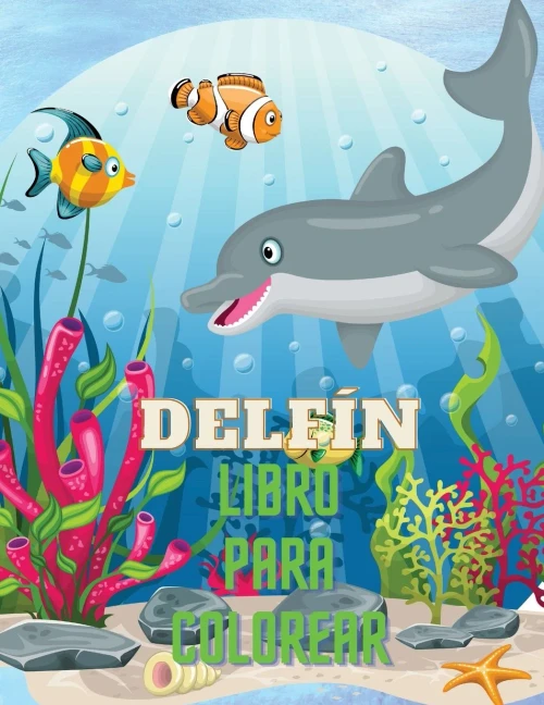 Delf?¡N Libro Para Colorear: Libro Para Colorear Con Adorables Dise??Os De Delfines Para Ni??Os Mayores De 3 A??Os, Con Hermosas Ilustraciones. Hemos ... Y Hagas Obras Maestras. (Spanish Edition)