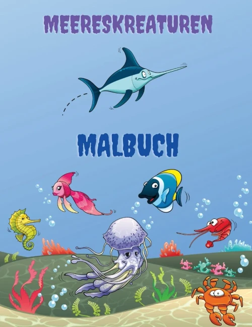 Meereskreaturen Malbuch: Meerestiere F?Ñrbung Buch: Meer Leben Malbuch, F??R Kinder Im Alter Von 4-8, Ozean-Tiere, Meerestiere & Unterwasser ... Meer, Ozean Aktivit?Ñt Buch (German Edition)