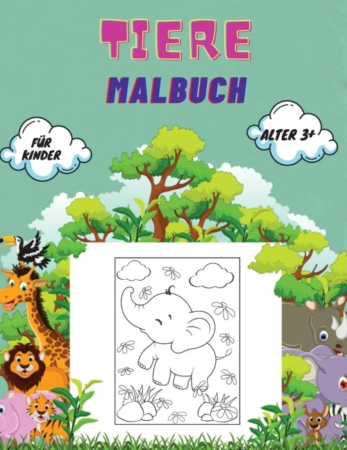 Tiere Malbuch F??R Kinder Alter 3+: Tiere Malbuch F??R Kleinkinder, Kindergarten- Und Vorschulalter: Gro??es Buch Mit Wilden Und Heimischen Tieren, ... Meeresbewohnern Zum Ausmalen (German Edition)