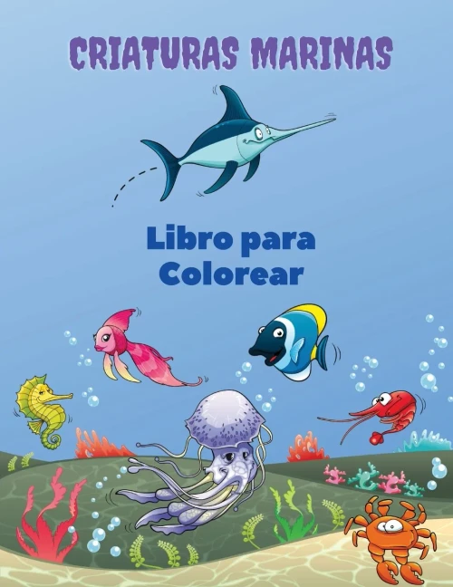 Criaturas Marinas Libro Para Colorear: Libro Para Colorear De Las Criaturas Del Mar: Libro Para Colorear De La Vida Marina, Para Ni??Os De 4 A 8 A??Os, ... Libro De Actividades De (Spanish Edition)