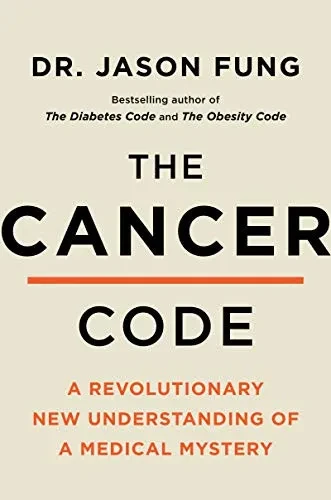 The Cancer Code: A Revolutionary New Understanding Of A Medical Mystery (The Wellness Code, 3)