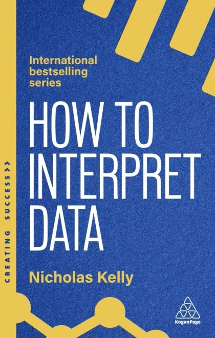 How to Interpret Data: Using Data to Improve Your Influence and Decision-Making - (Hardback or Cased Book)