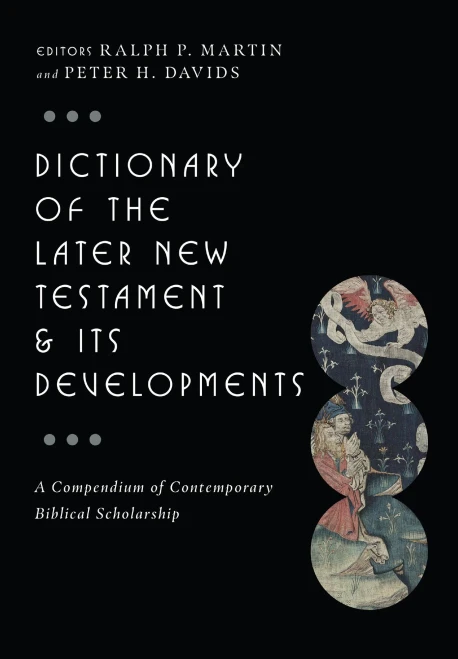 Dictionary Of The Later New Testament & Its Developments (The Ivp Bible Dictionary Series)