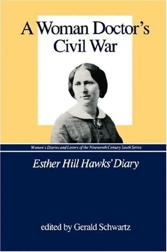 A Woman Doctor'S Civil War: The Diary Of Esther Hill Hawks (Women'S Diaries And Letters Of The South)