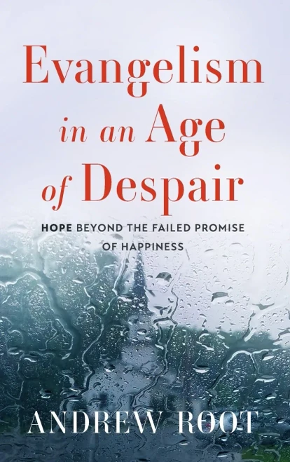 Evangelism in an Age of Despair: Hope beyond the Failed Promise of Happiness - (Hardback or Cased Book)