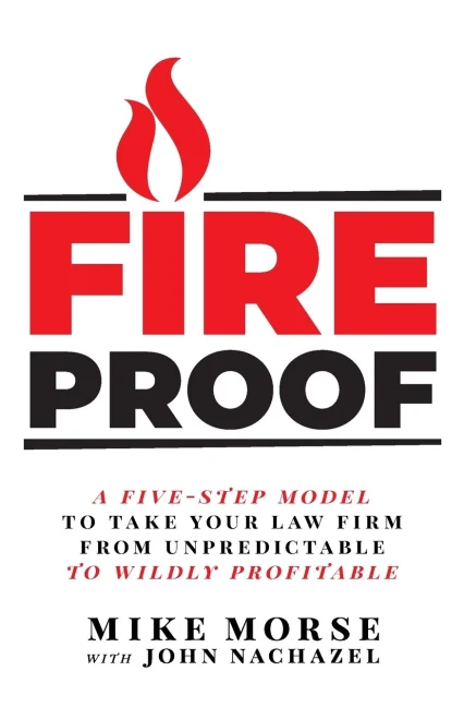 Fireproof: A Five-Step Model To Take Your Law Firm From Unpredictable To Wildly Profitable - Paperback