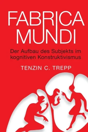 Fabrica Mundi: Der Aufbau des Subjekts im kognitiven Konstruktivismus