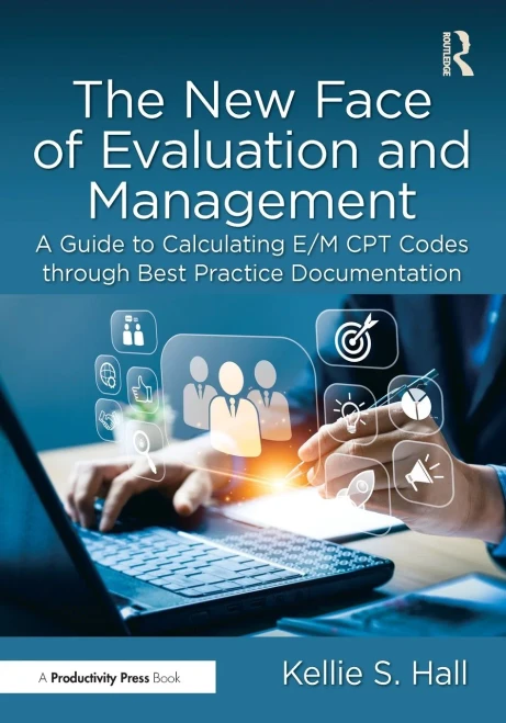 The New Face of Evaluation and Management: A Guide to Calculating E/M CPT Codes through Best Practice Documentation - (Paperback or Softback)