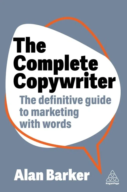 The Complete Copywriter: The Definitive Guide to Marketing with Words - (Hardback or Cased Book)