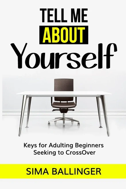 Tell Me About Yourself: Keys For Adulting Beginners Seeking To Crossover