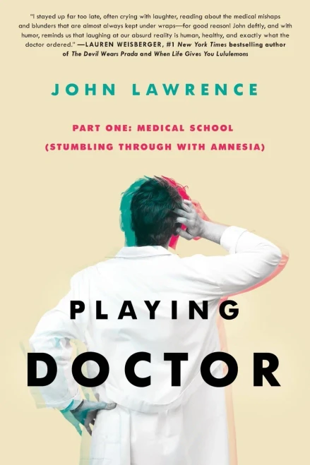 Playing Doctor - Part One: Medical School: Stumbling Through With Amnesia