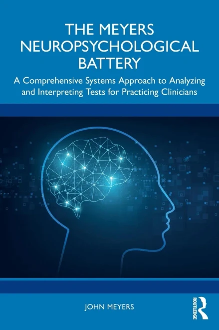The Meyers Neuropsychological Battery: A Comprehensive Systems Approach to Analysing and Interpreting Tests for Practicing Clinicians - (Paperback or Softback)