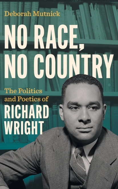No Race, No Country: The Politics and Poetics of Richard Wright - (Hardback or Cased Book)