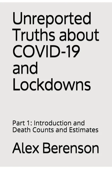 Unreported Truths About Covid-19 And Lockdowns: Part 1: Introduction And Death Counts And Estimates
