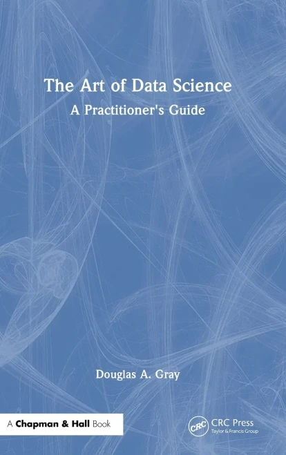 The Art of Data Science: A Practitioner's Guide - (Hardback or Cased Book)