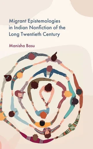 Migrant Epistemologies in Indian Nonfiction of the Long Twentieth Century