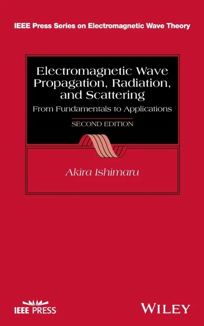 Electromagnetic Wave Propagation, Radiation, And Scattering: From Fundamentals To Applications (Ieee Press Series On Electromagnetic Wave Theory)