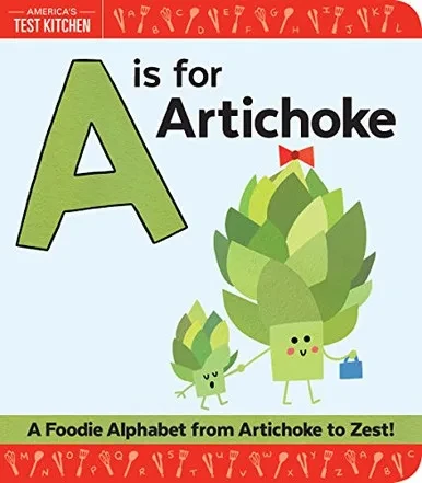 A Is For Artichoke: An Abc Book Of Food, Kitchens, And Cooking For Kids, From Artichoke To Zest (America'S Test Kitchen Kids)