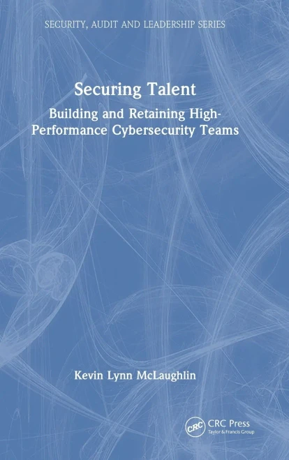 Securing Talent: Building and Retaining High-Performance Cybersecurity Teams - (Hardback or Cased Book)