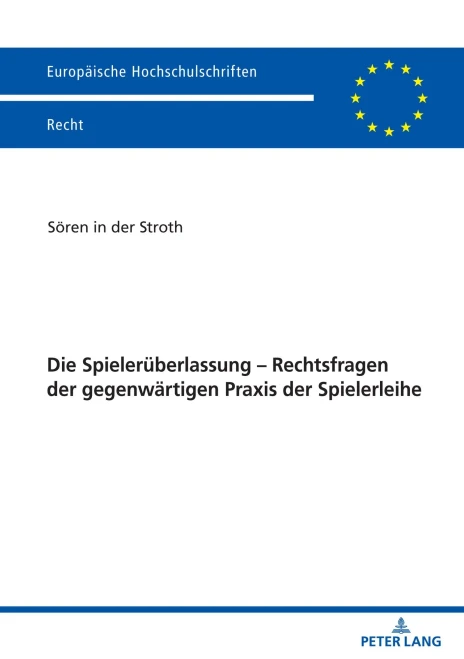 Die Spielerueberlassung - Rechtsfragen Der Gegenwaertigen Praxis Der Spielerleihe (Europaeische Hochschulschriften Recht) (German Edition)