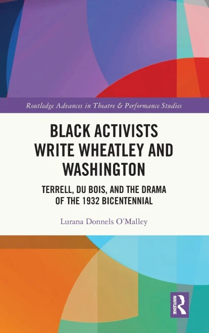Black Activists Write Wheatley and Washington: Terrell, Du Bois, and the Drama of the 1932 Bicentennial