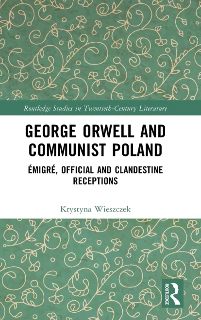 George Orwell and Communist Poland: ?migr?, Official and Clandestine Receptions