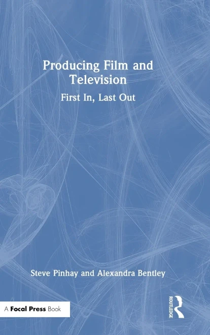 Producing Film and Television: First In, Last Out - (Hardback or Cased Book)