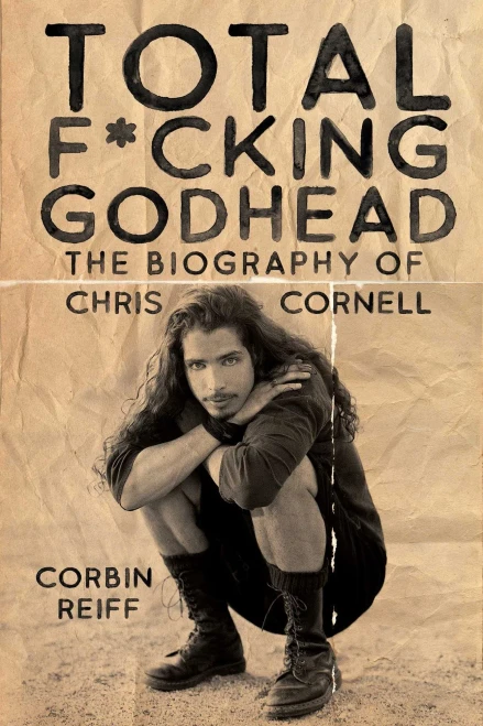 Total F*Cking Godhead: The Biography Of Chris Cornell
