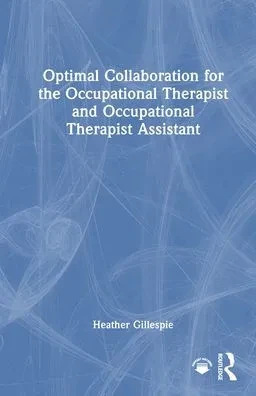 Optimal Collaboration for the Occupational Therapist and Occupational Therapist Assistant - (Hardback or Cased Book)