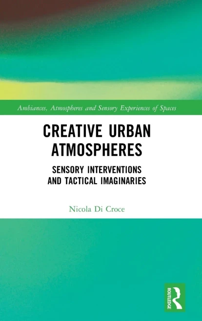 Creative Urban Atmospheres: Sensory Interventions and Tactical Imaginaries