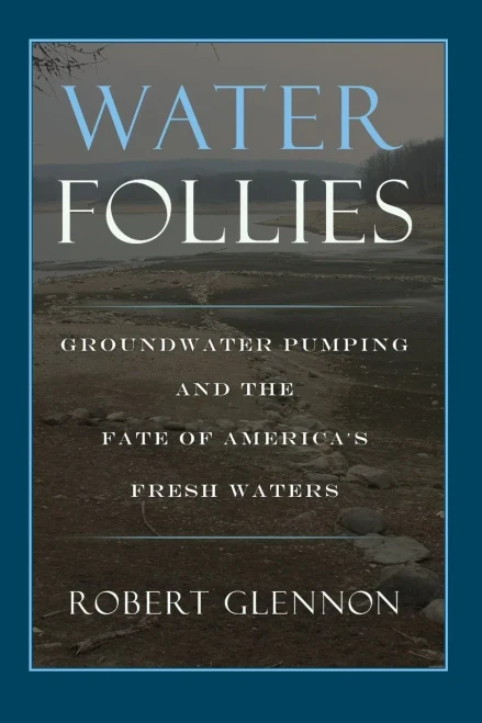 Water Follies: Groundwater Pumping And The Fate Of America'S Fresh Waters