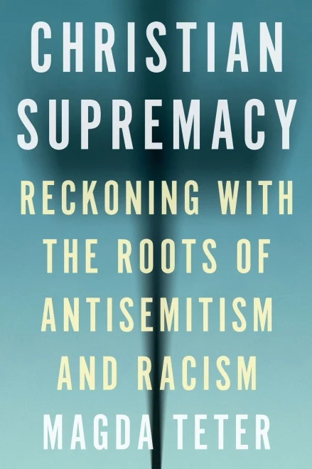 Christian Supremacy: Reckoning with the Roots of Antisemitism and Racism