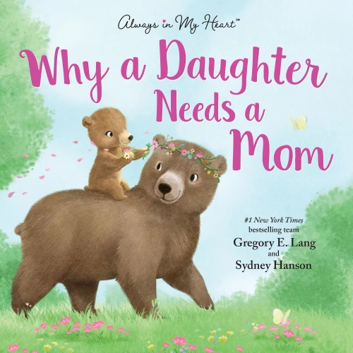 Why A Daughter Needs A Mom: A Sweet Picture Book About The Special Bond Between Mothers And Daughters