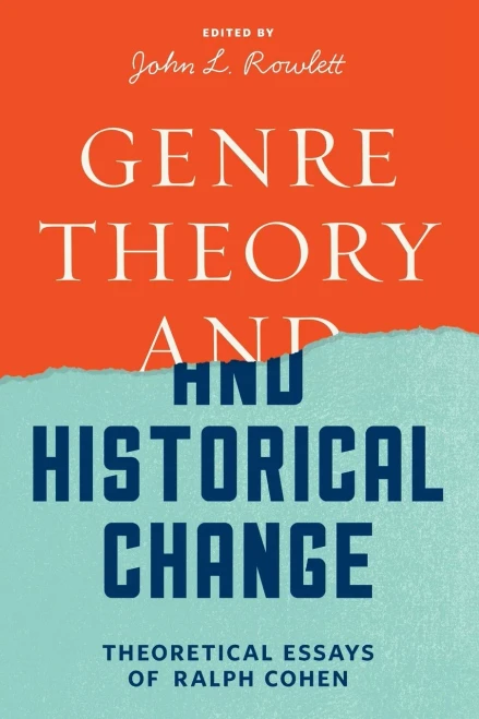 Genre Theory and Historical Change: Theoretical Essays of Ralph Cohen